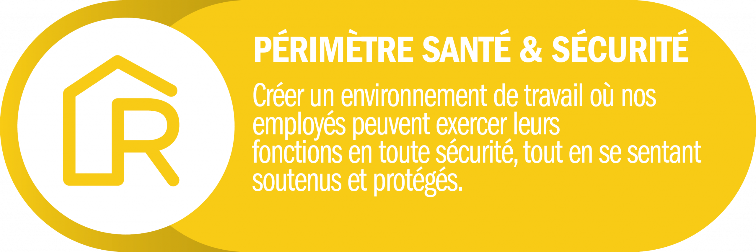 UNE AMBITION SUR LA SANTÉ & LA SÉCURITÉ “Créer un environnement de travail où nos employés peuvent exercer leurs fonctions en toute sécurité, tout en se sentant soutenus et protégés.”
